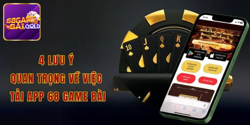 Lưu ý quan trọng khi tải app 68 game bài